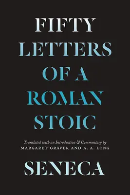 Seneca: Fünfzig Briefe eines römischen Stoikers - Seneca: Fifty Letters of a Roman Stoic