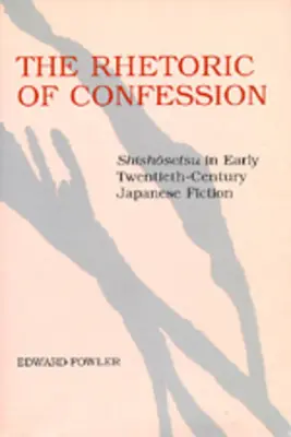 Die Rhetorik der Beichte: Shishosetsu in der japanischen Belletristik des frühen zwanzigsten Jahrhunderts - The Rhetoric of Confession: Shishosetsu in Early Twentieth-Century Japanese Fiction