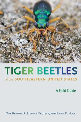 Tigerkäfer im Südosten der Vereinigten Staaten: Ein Feldführer - Tiger Beetles of the Southeastern United States: A Field Guide