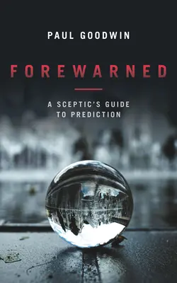 Vorgewarnt: Der Leitfaden eines Skeptikers zur Vorhersage - Forewarned: A Sceptic's Guide to Prediction