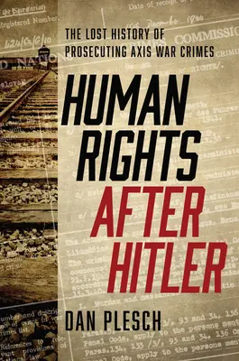 Menschenrechte nach Hitler: Die verlorene Geschichte der Strafverfolgung von Kriegsverbrechen der Achsenmächte - Human Rights after Hitler: The Lost History of Prosecuting Axis War Crimes