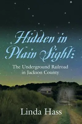 Versteckt im Verborgenen: Die Underground Railroad in Jackson County - Hidden In Plain Sight: The Underground Railroad in Jackson County