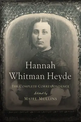 Hannah Whitman Heyde: Die vollständige Korrespondenz - Hannah Whitman Heyde: The Complete Correspondence