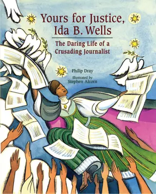 Ihr für Gerechtigkeit, Ida B. Wells: Das kühne Leben einer kreuzfahrenden Journalistin - Yours for Justice, Ida B. Wells: The Daring Life of a Crusading Journalist