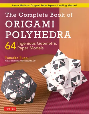 Das komplette Buch der Origami-Polyeder: 64 geniale geometrische Papiermodelle (Lernen Sie modulares Origami von Japans führendem Meister!) - The Complete Book of Origami Polyhedra: 64 Ingenious Geometric Paper Models (Learn Modular Origami from Japan's Leading Master!)