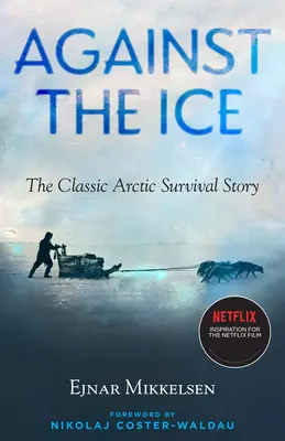 Gegen das Eis: Die klassische arktische Überlebensgeschichte - Against the Ice: The Classic Arctic Survival Story