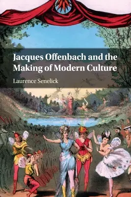 Jacques Offenbach und die Entstehung der modernen Kultur - Jacques Offenbach and the Making of Modern Culture
