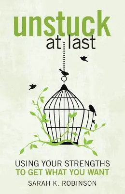 Endlich loslassen: Nutzen Sie Ihre Stärken, um zu bekommen, was Sie wollen - Unstuck At Last: Using Your Strengths to Get What You Want