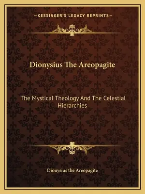 Dionysius der Areopagit: Die mystische Theologie und die himmlischen Hierarchien - Dionysius the Areopagite: The Mystical Theology and the Celestial Hierarchies