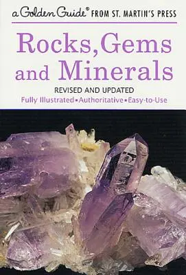 Gesteine, Edelsteine und Mineralien: Ein vollständig illustrierter, maßgeblicher und leicht zu benutzender Leitfaden - Rocks, Gems and Minerals: A Fully Illustrated, Authoritative and Easy-To-Use Guide