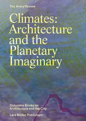 Klimate: Architektur und das planetarische Imaginäre - Climates: Architecture and the Planetary Imaginary