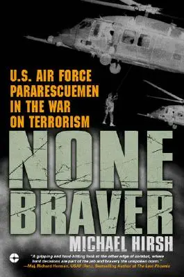 Nicht mutiger: U.S. Air Force Pararescuemen im Krieg gegen den Terrorismus - None Braver: U.S. Air Force Pararescuemen in the War on Terrorism