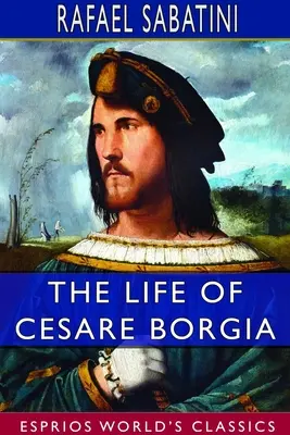 Das Leben des Cesare Borgia (Esprios-Klassiker) - The Life of Cesare Borgia (Esprios Classics)