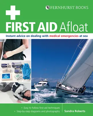 Erste Hilfe auf hoher See: Sofortige Ratschläge für den Umgang mit medizinischen Notfällen auf See - First Aid Afloat: Instant Advice on Dealing with Medical Emergencies at Sea