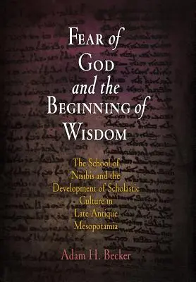 Gottesfurcht und der Beginn der Weisheit: Die Schule von Nisibis und die Entwicklung der scholastischen Kultur im spätantiken Mesopotamien - Fear of God and the Beginning of Wisdom: The School of Nisibis and the Development of Scholastic Culture in Late Antique Mesopotamia