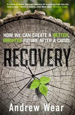 Erholung: Wie wir nach einer Krise eine bessere, strahlendere Zukunft schaffen können - Recovery: How We Can Create a Better, Brighter Future After a Crisis