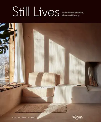 Stillleben: In den Häusern großer und unbekannter Künstler - Still Lives: In the Homes of Artists, Great and Unsung