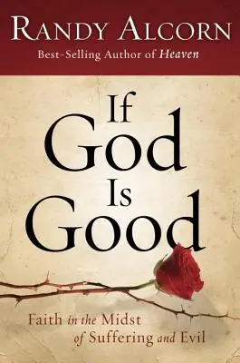 Wenn Gott gut ist: Glaube inmitten von Leid und Bösem - If God Is Good: Faith in the Midst of Suffering and Evil