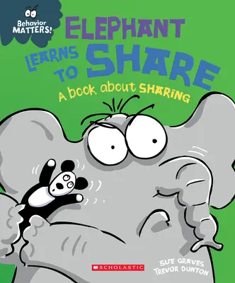 Der Elefant lernt zu teilen (Behavior Matters): Ein Buch über das Teilen - Elephant Learns to Share (Behavior Matters): A Book about Sharing