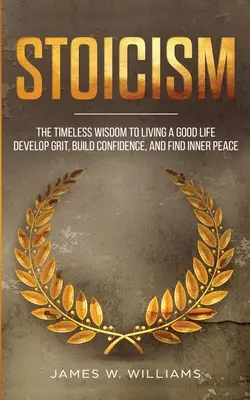 Stoizismus: Die zeitlose Weisheit für ein gutes Leben - Mut entwickeln, Selbstvertrauen aufbauen und inneren Frieden finden (Practical Emotional - Stoicism: The Timeless Wisdom to Living a Good life - Develop Grit, Build Confidence, and Find Inner Peace (Practical Emotional