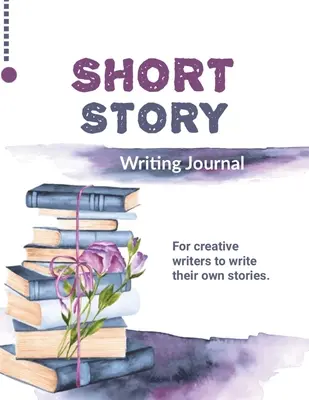 Journal zum Schreiben von Kurzgeschichten: Schreiben Sie Ihre eigenen Geschichten, Geschenk für kreative Schriftsteller und Autoren, Buch, Notizbuch - Short Story Writing Journal: Write Your Own Stories, Creative Writers And Author Gift, Book, Notebook