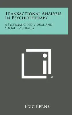 Transaktionsanalyse in der Psychotherapie: Eine systematische Individual- und Sozialpsychiatrie - Transactional Analysis in Psychotherapy: A Systematic Individual and Social Psychiatry