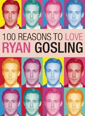 100 Gründe, Ryan Gosling zu lieben - 100 Reasons to Love Ryan Gosling