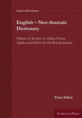 Englisch - Neo-Aramäisches Wörterbuch: Dialekte der Juden von Zakho, Nerwa, Amidya und Dehok (Nordwestkurdistan) - English - Neo-Aramaic Dictionary: Dialects of the Jews of Zakho, Nerwa, Amidya and Dehok (North-West Kurdistan)