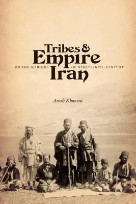 Stämme und Reich an den Rändern des Iran im neunzehnten Jahrhundert - Tribes & Empire on the Margins of Nineteenth-Century Iran