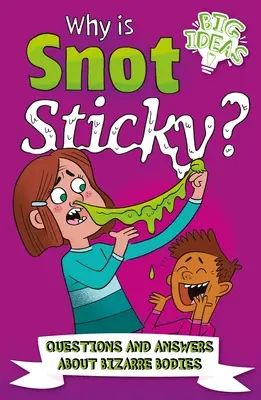 Warum ist Rotz klebrig? Fragen und Antworten zu bizarren Körpern - Why Is Snot Sticky?: Questions and Answers about Bizarre Bodies