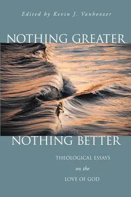 Nichts Größeres, nichts Besseres: Theologische Essays über die Liebe Gottes - Nothing Greater, Nothing Better: Theological Essays on the Love of God