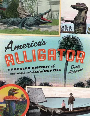 Amerikas Alligator: Eine populäre Geschichte über unser berühmtestes Reptil - America's Alligator: A Popular History of Our Most Celebrated Reptile