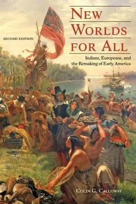 Neue Welten für alle: Indianer, Europäer und die Umgestaltung des frühen Amerikas - New Worlds for All: Indians, Europeans, and the Remaking of Early America