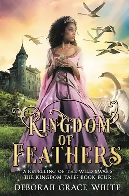 Königreich der Federn: Eine Nacherzählung von Königreich der wilden Schwäne - Kingdom of Feathers: A Retelling of Kingdom of The Wild Swans