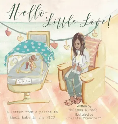 Hallo, kleine Liebe! Ein Brief eines Elternteils an sein Baby in der Notaufnahme - Hello, Little Love!: A Letter from a Parent to Their Baby in the Nicu