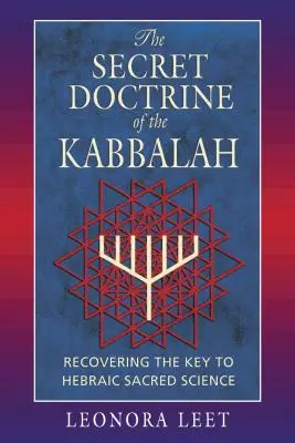 Die Geheimlehre der Kabbala: Die Wiederentdeckung des Schlüssels zur hebräischen heiligen Wissenschaft - The Secret Doctrine of the Kabbalah: Recovering the Key to Hebraic Sacred Science