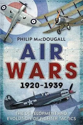 Luftkriege 1920-1939: Die Entwicklung und Evolution der Kampftaktik - Air Wars 1920-1939: The Development and Evolution of Fighter Tactics