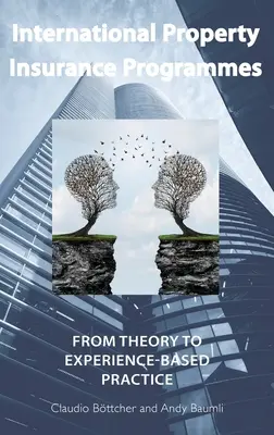 Internationale Sachversicherungsprogramme: Von der Theorie zur erfahrungsbasierten Praxis - International Property Insurance Programmes: From Theory To Experience-based Practice