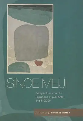 Seit Meiji: Perspektiven der japanischen bildenden Kunst, 1868-2000 - Since Meiji: Perspectives on the Japanese Visual Arts, 1868-2000