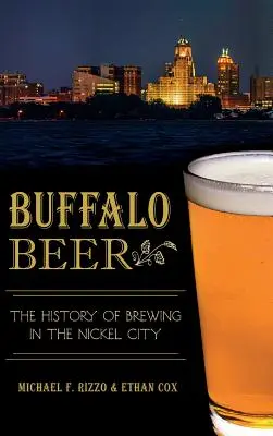 Buffalo Beer: Die Geschichte des Bierbrauens in der Nickel City - Buffalo Beer: The History of Brewing in the Nickel City