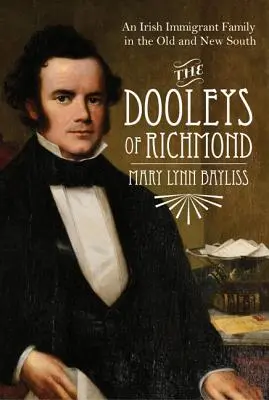 Die Dooleys von Richmond: Eine irische Einwandererfamilie im alten und neuen Süden - The Dooleys of Richmond: An Irish Immigrant Family in the Old and New South