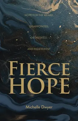 Fierce Hope: Hoffnung für die Müden, Enttäuschten, Verzweifelten und Gleichgültigen - Fierce Hope: Hope for the Weary, Disappointed, Devastated, and Indifferent