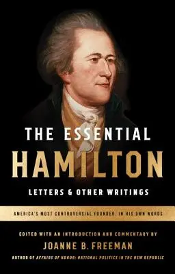 Das Wesentliche Hamilton: Letters & Other Writings: Eine Sonderveröffentlichung der Library of America - The Essential Hamilton: Letters & Other Writings: A Library of America Special Publication