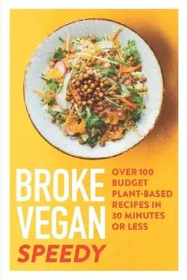 Broke Vegan: Speedy: Mehr als 100 preiswerte pflanzliche Rezepte in 30 Minuten oder weniger - Broke Vegan: Speedy: Over 100 Budget Plant-Based Recipes in 30 Minutes or Less