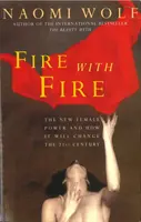 Feuer mit Feuer - Neue Frauenpower und wie sie das einundzwanzigste Jahrhundert verändern wird - Fire with Fire - New Female Power and How It Will Change the Twenty-First Century