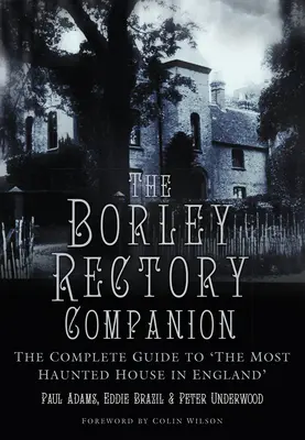 Der Borley Rectory-Begleiter: Der vollständige Leitfaden zum 