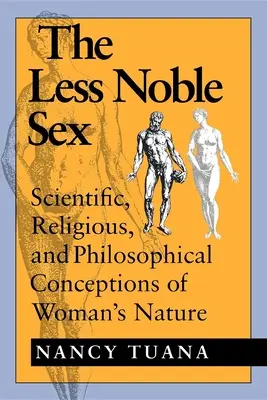 Das weniger edle Geschlecht: Wissenschaftliche, religiöse und philosophische Auffassungen von der Natur der Frau - The Less Noble Sex: Scientific, Religious, and Philosophical Conceptions of Woman's Nature