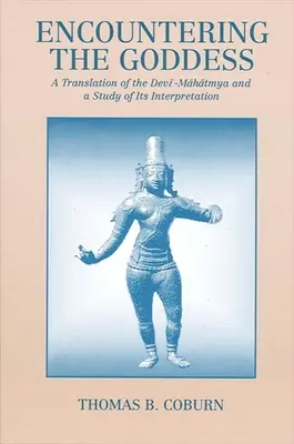 Begegnungen mit der Göttin: Eine Übersetzung des Devi-Mahatmya und eine Studie über seine Interpretation - Encountering the Goddess: A Translation of the Devi-Mahatmya and a Study of Its Interpretation