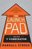 Launch Pad - Einblicke in Y Combinator, Silicon Valley's exklusivste Schule für Startups - Launch Pad - Inside Y Combinator, Silicon Valley's Most Exclusive School for Startups