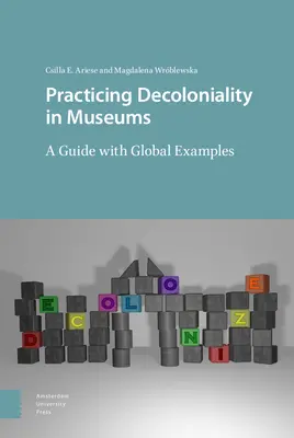 Dekolonialität in Museen praktizieren: Ein Leitfaden mit globalen Beispielen - Practicing Decoloniality in Museums: A Guide with Global Examples